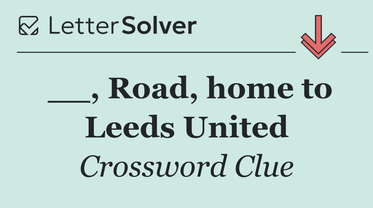 __, Road, home to Leeds United