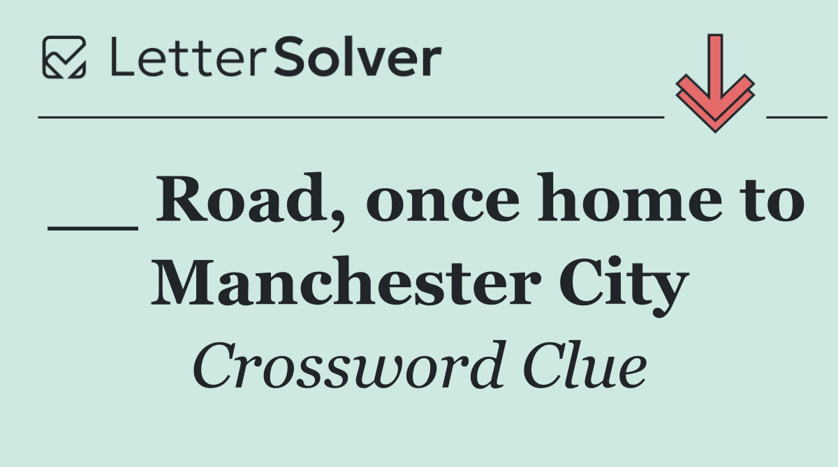 __ Road, once home to Manchester City
