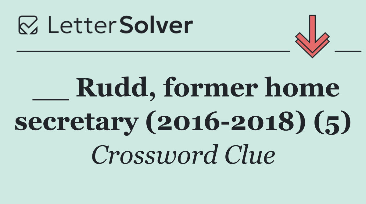 __ Rudd, former home secretary (2016 2018) (5)
