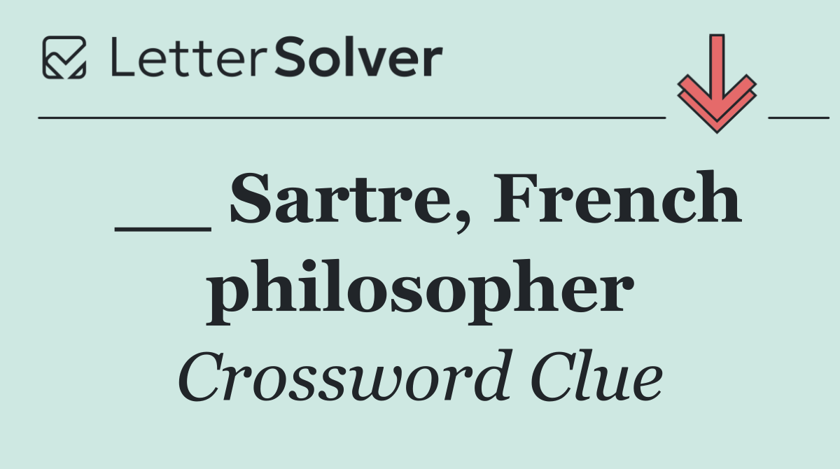 __ Sartre, French philosopher