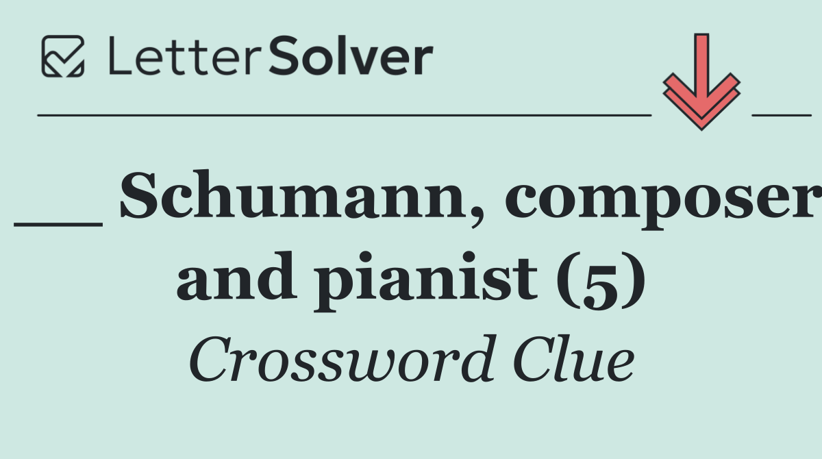 __ Schumann, composer and pianist (5)