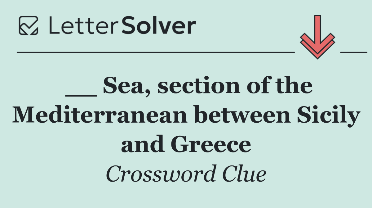 __ Sea, section of the Mediterranean between Sicily and Greece