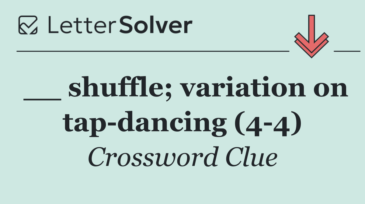 __ shuffle; variation on tap dancing (4 4)