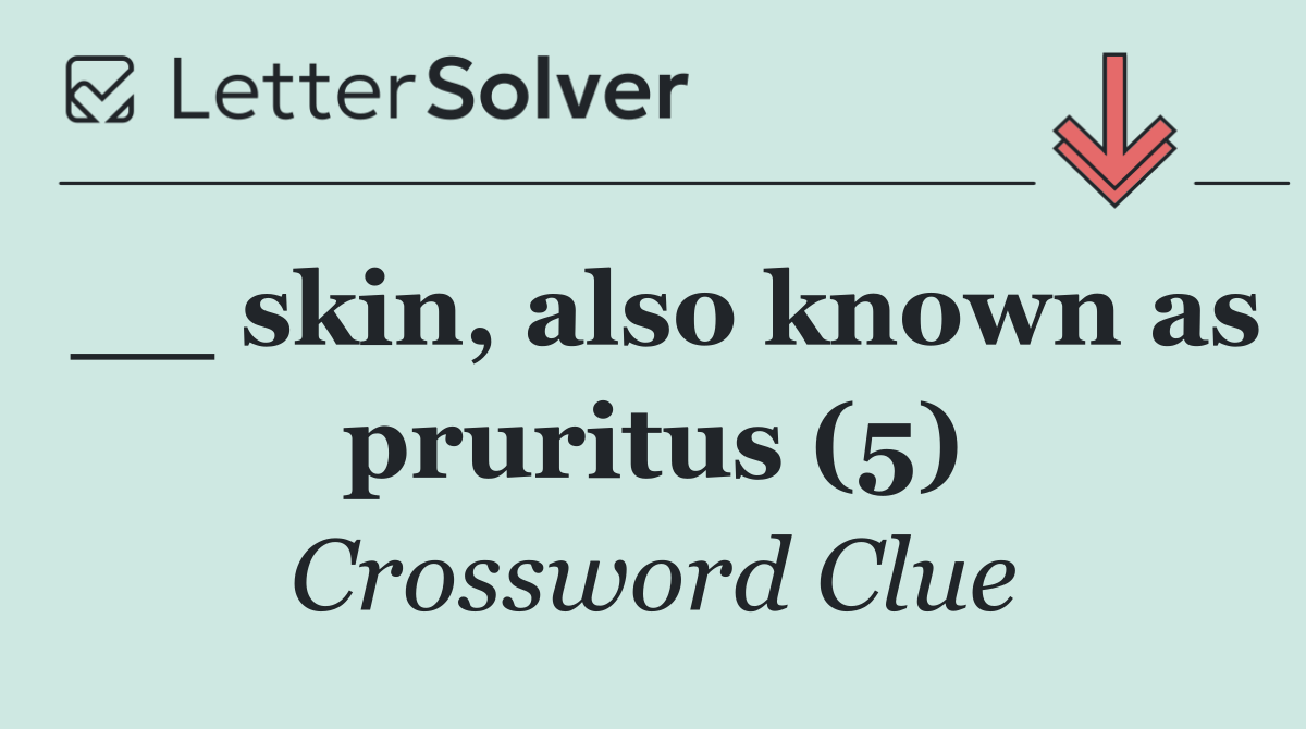 __ skin, also known as pruritus (5)