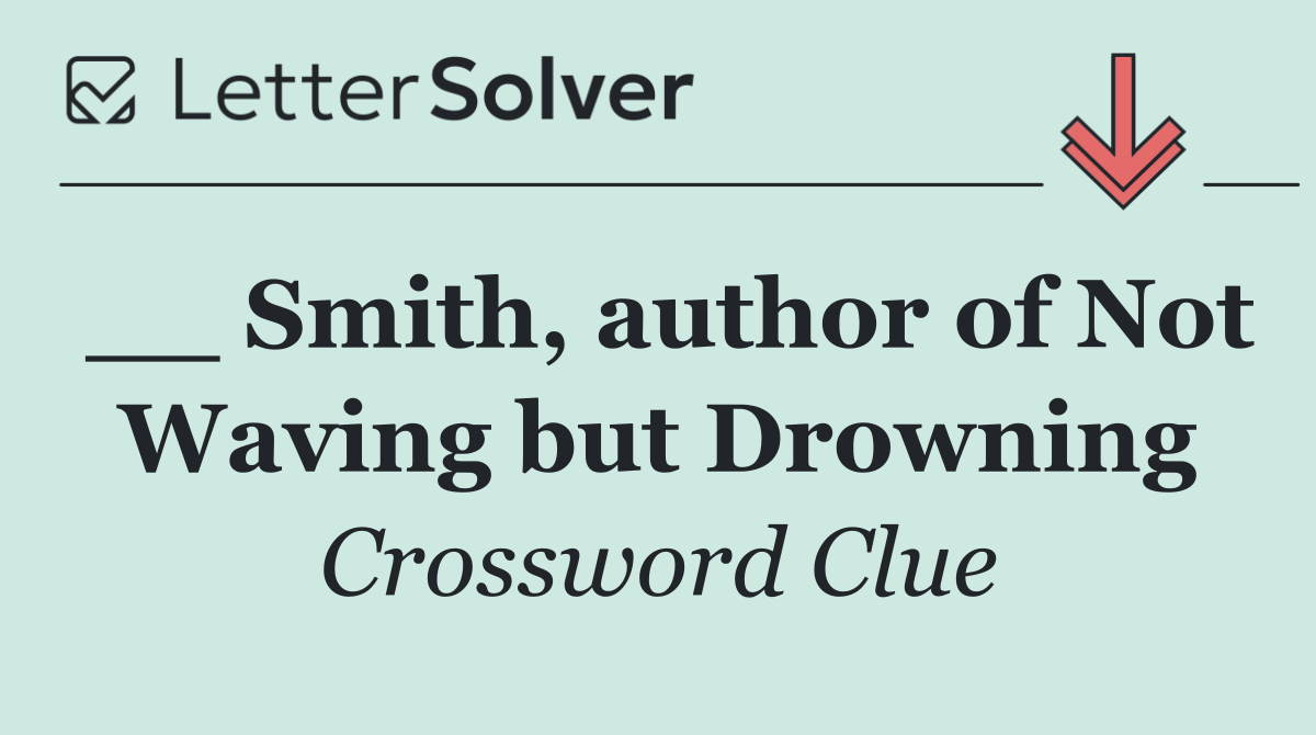 __ Smith, author of Not Waving but Drowning