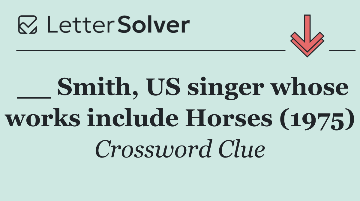 __ Smith, US singer whose works include Horses (1975)