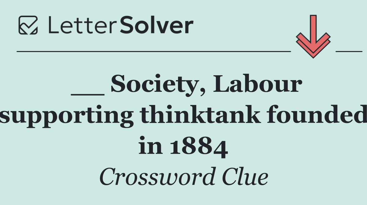 __ Society, Labour supporting thinktank founded in 1884