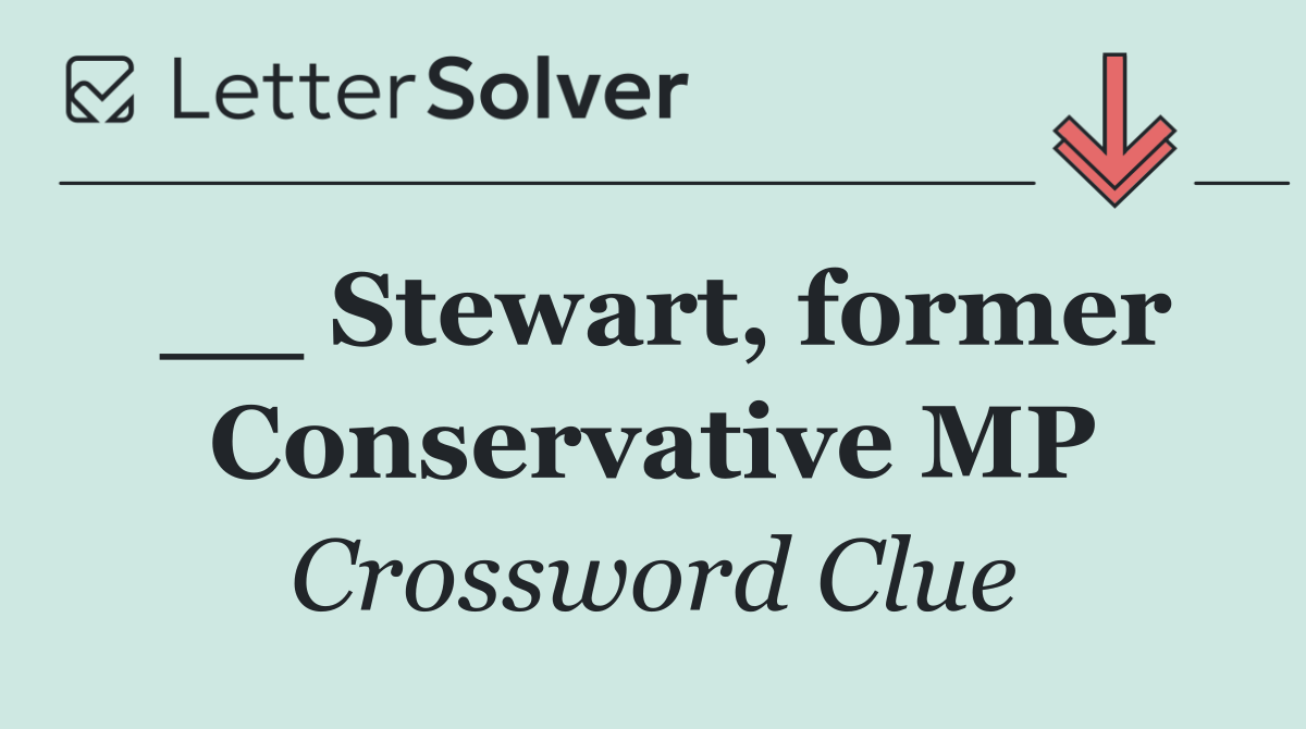 __ Stewart, former Conservative MP