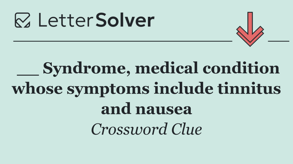__ Syndrome, medical condition whose symptoms include tinnitus and nausea