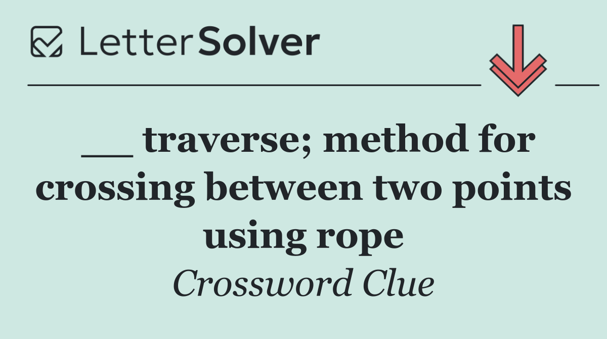 __ traverse; method for crossing between two points using rope