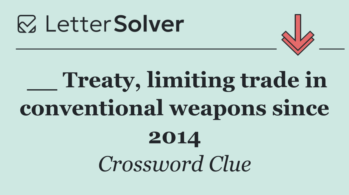 __ Treaty, limiting trade in conventional weapons since 2014