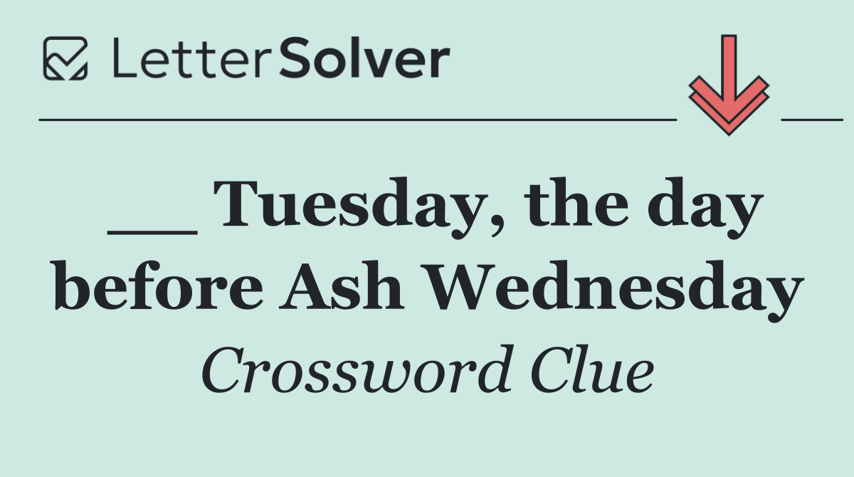 __ Tuesday, the day before Ash Wednesday