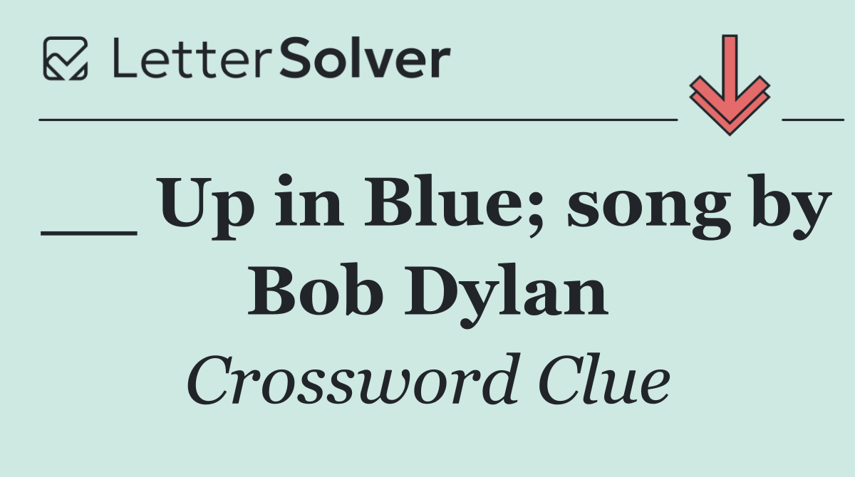 __ Up in Blue; song by Bob Dylan