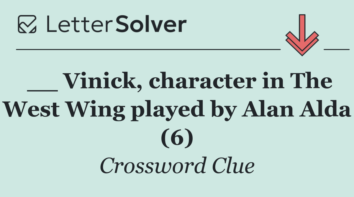 __ Vinick, character in The West Wing played by Alan Alda (6)