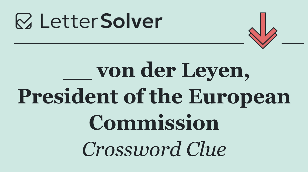 __ von der Leyen, President of the European Commission