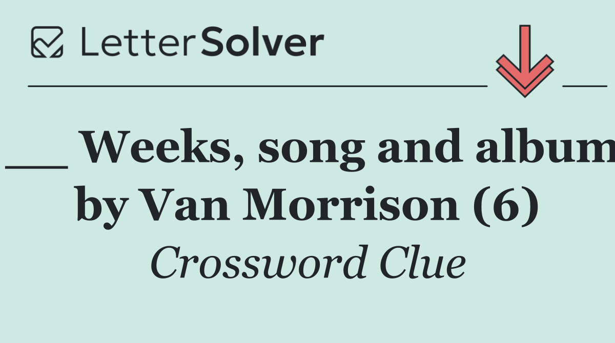 __ Weeks, song and album by Van Morrison (6)