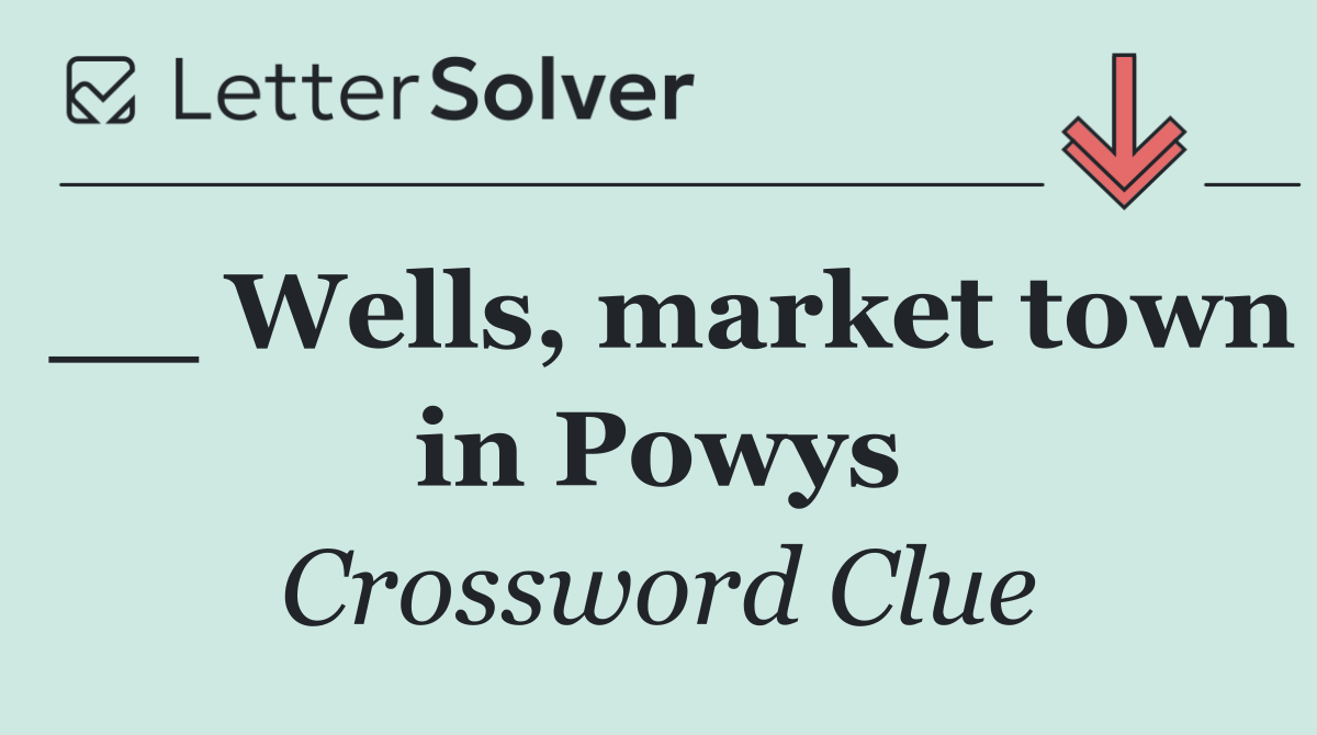 __ Wells, market town in Powys