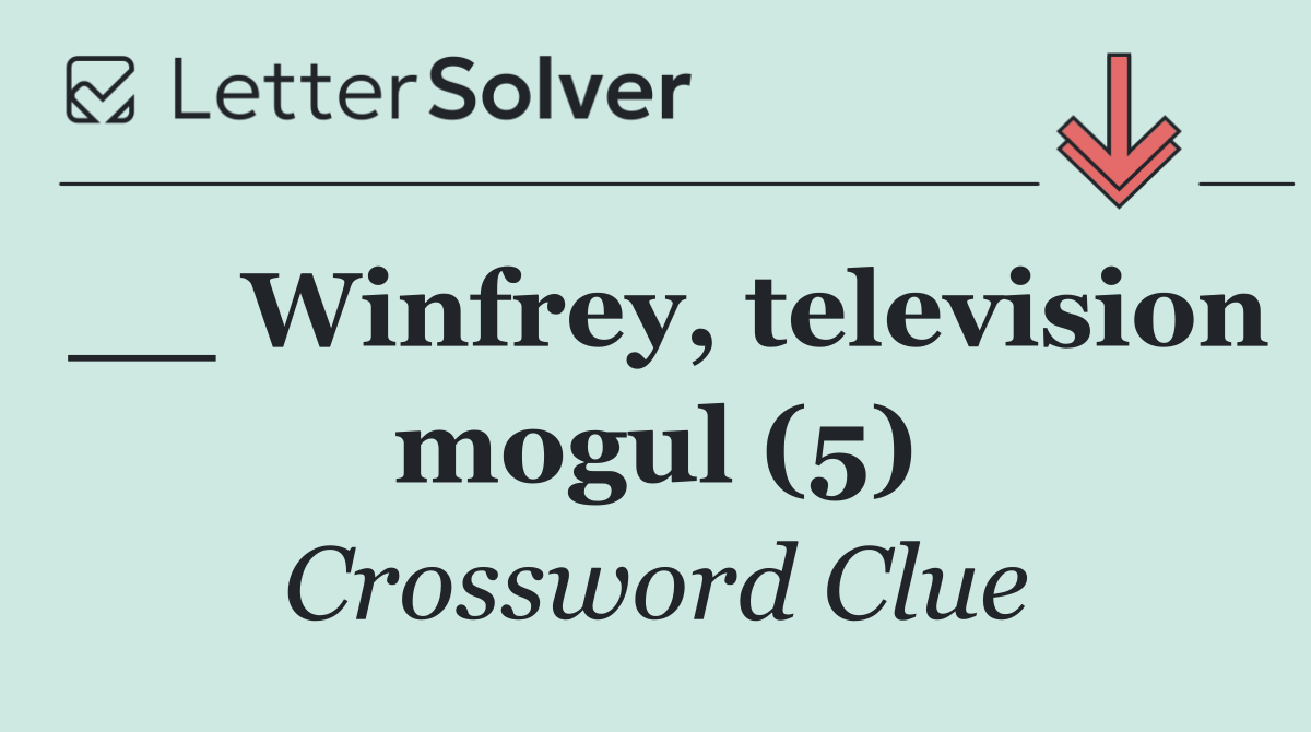 __ Winfrey, television mogul (5)