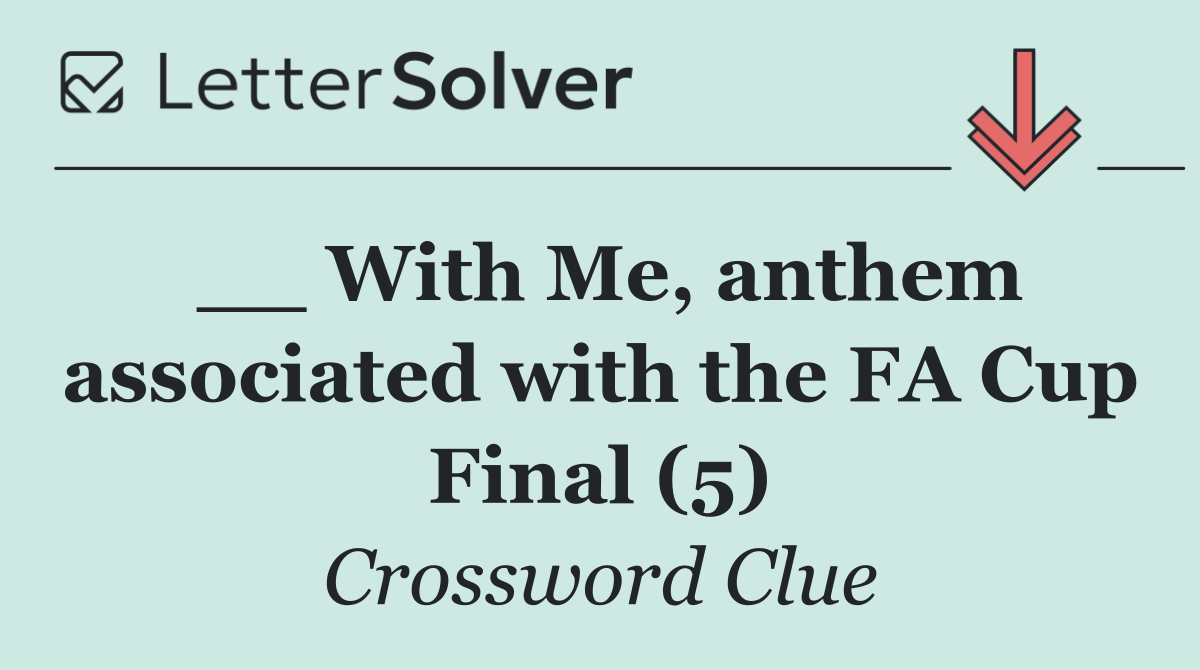 __ With Me, anthem associated with the FA Cup Final (5)