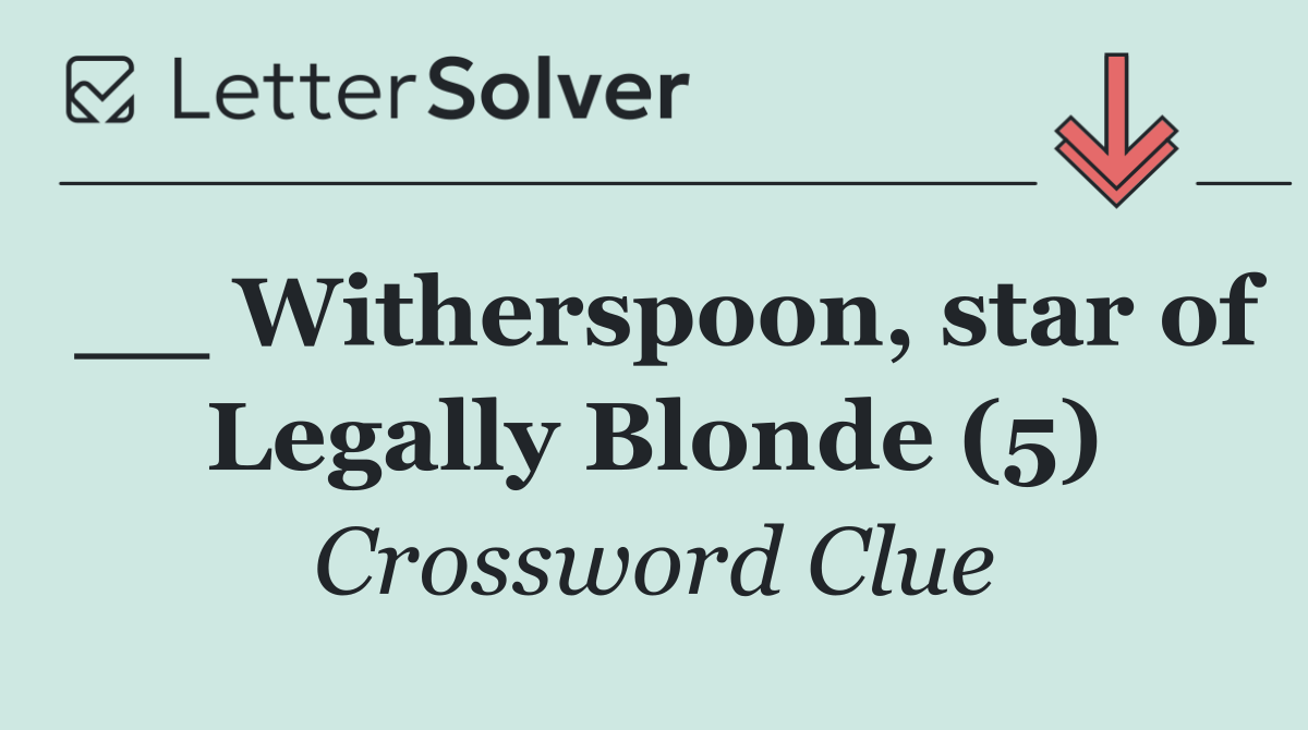 __ Witherspoon, star of Legally Blonde (5)