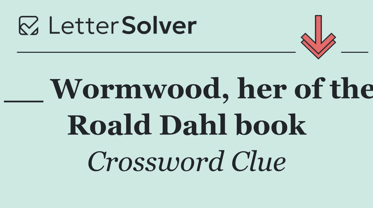 __ Wormwood, her of the Roald Dahl book