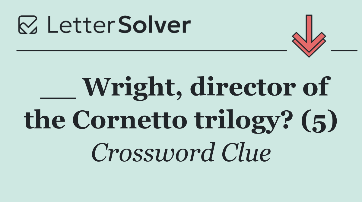 __ Wright, director of the Cornetto trilogy? (5)