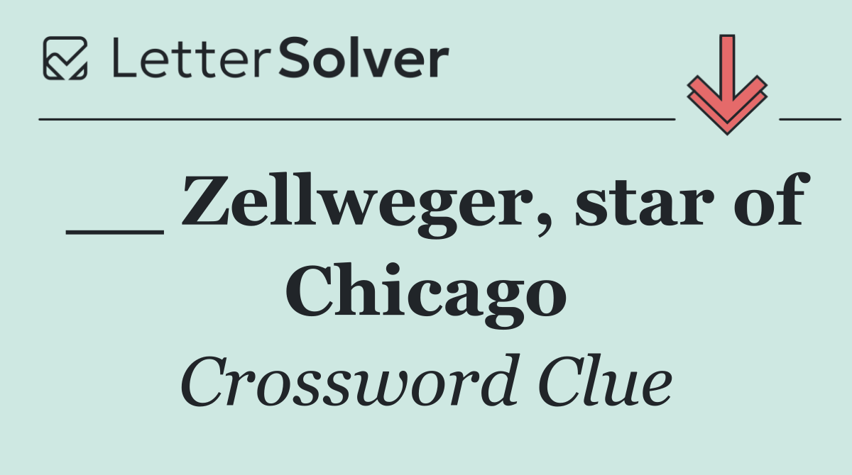 __ Zellweger, star of Chicago