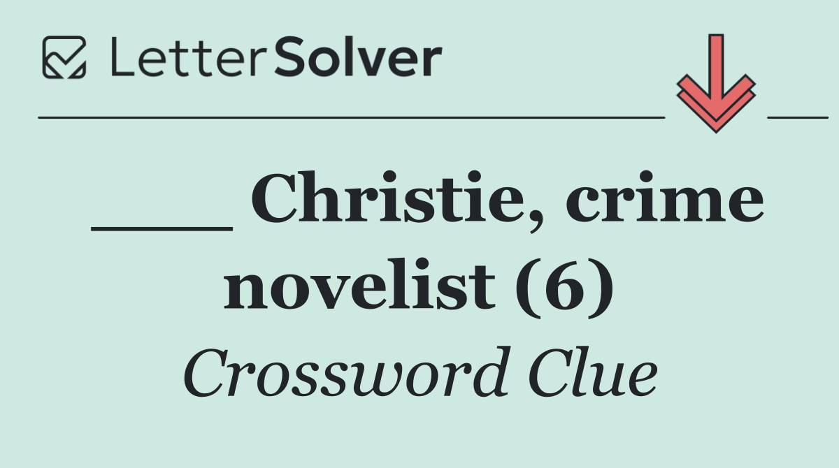 ___ Christie, crime novelist (6)