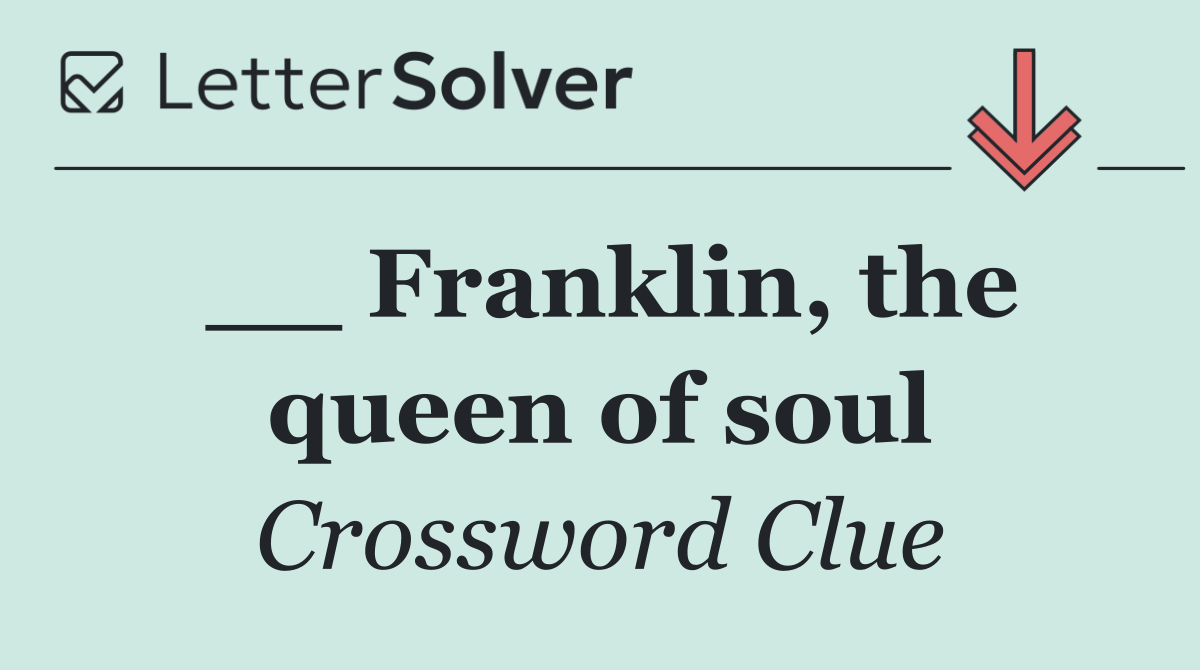 __ Franklin, the queen of soul
