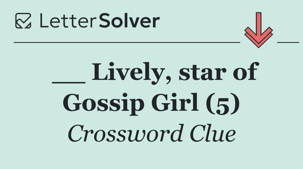 __ Lively, star of Gossip Girl (5)