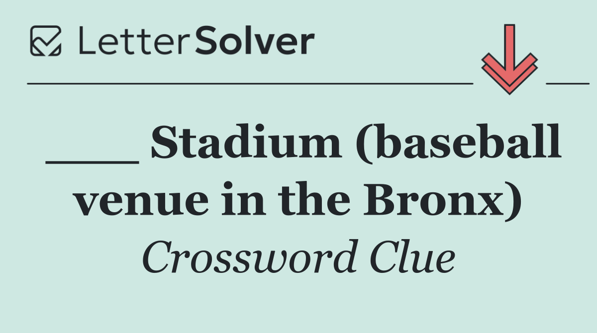 ___ Stadium (baseball venue in the Bronx)