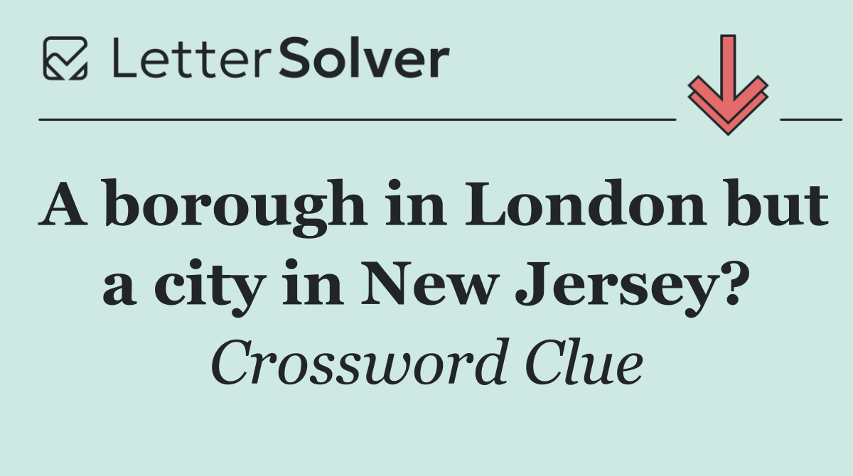 A borough in London but a city in New Jersey?