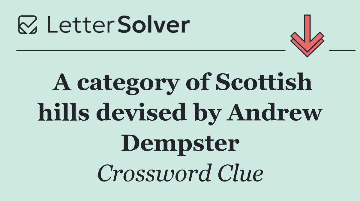 A category of Scottish hills devised by Andrew Dempster