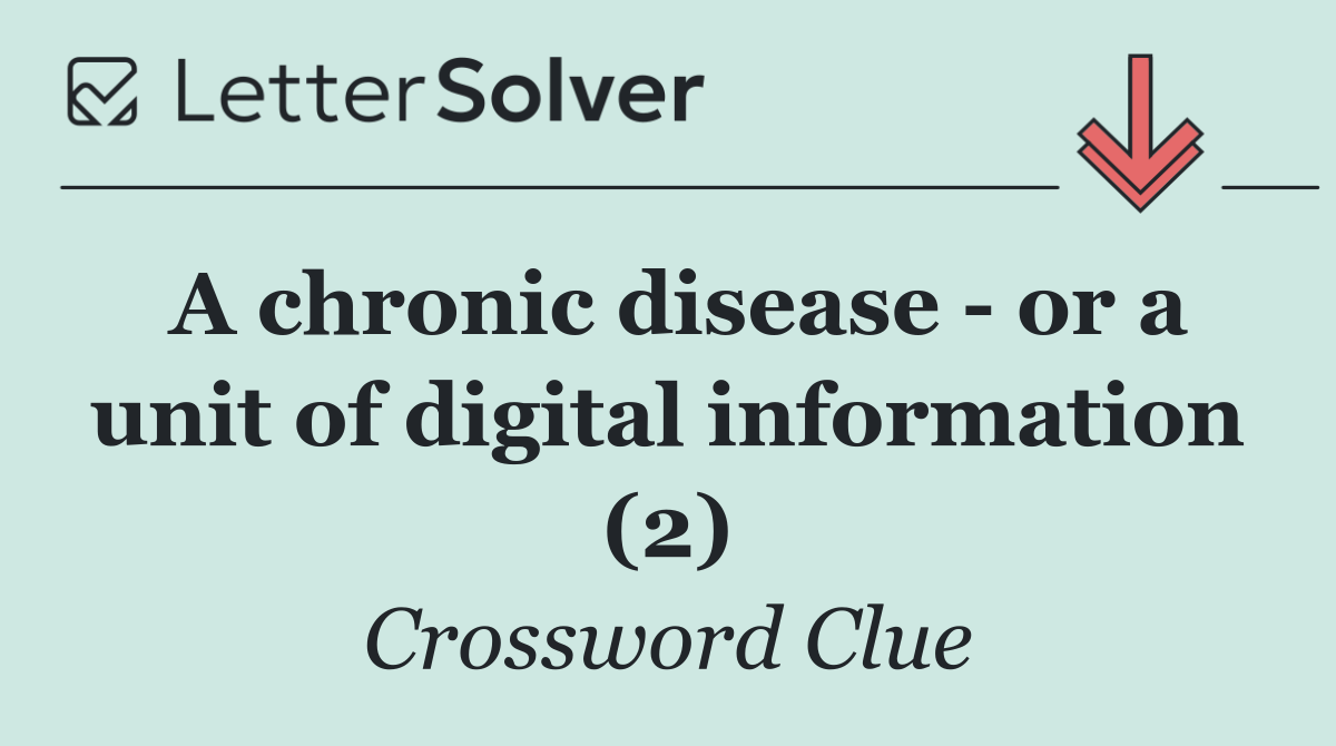 A chronic disease   or a unit of digital information (2)
