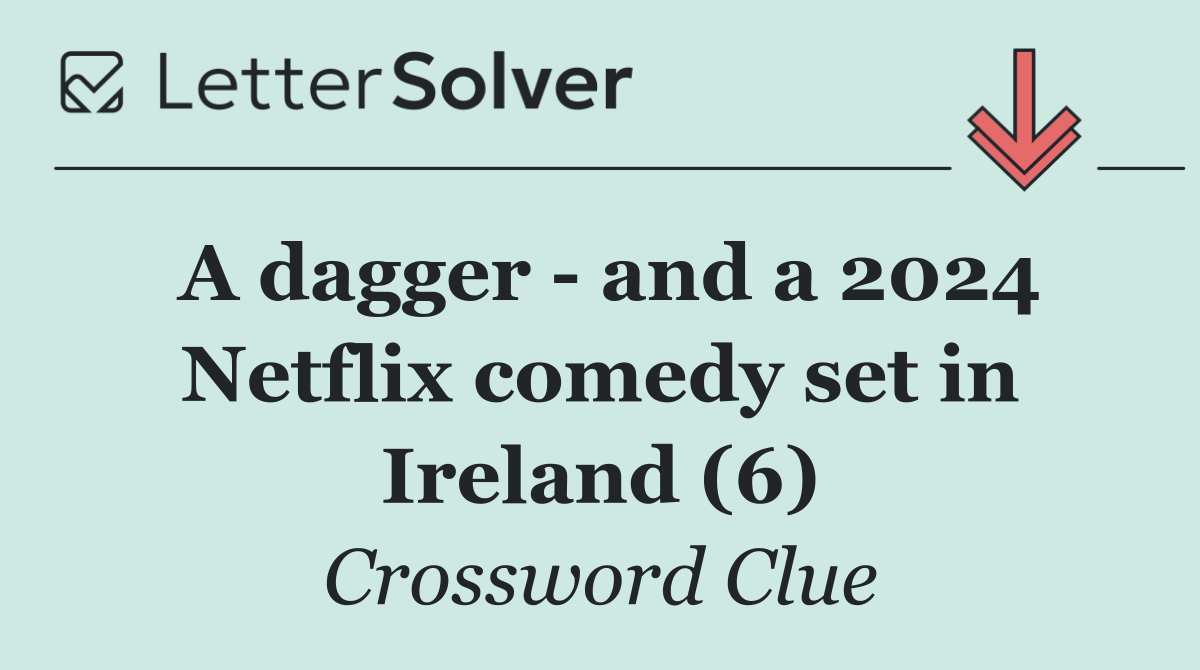 A dagger   and a 2024 Netflix comedy set in Ireland (6)