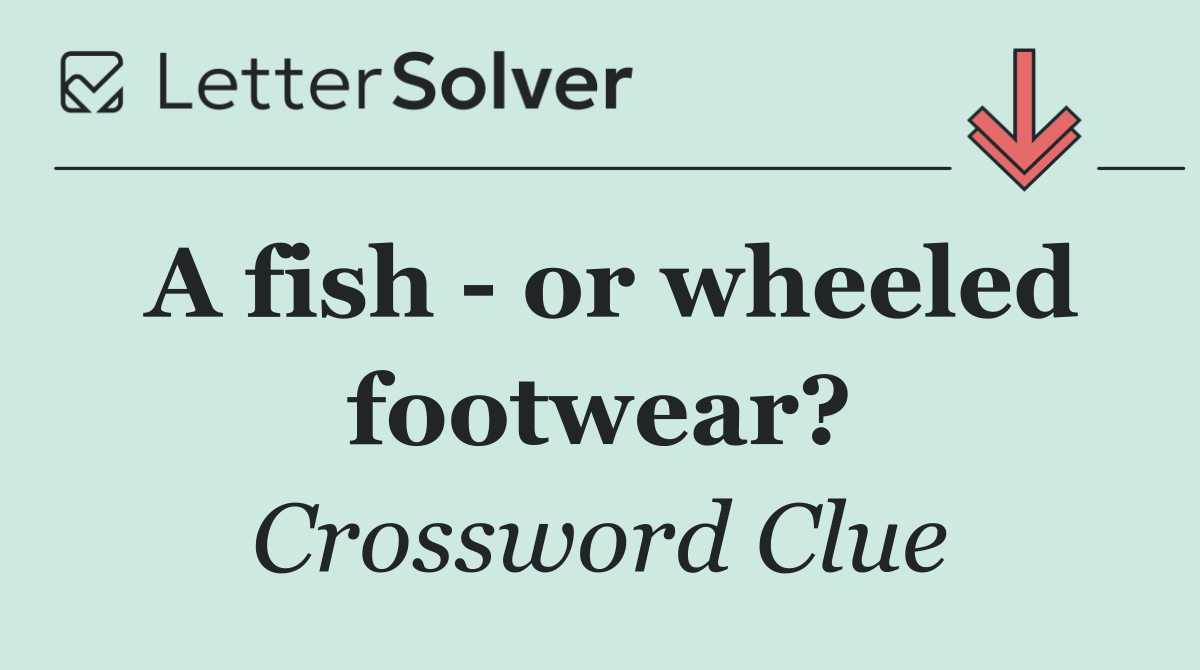 A fish   or wheeled footwear?