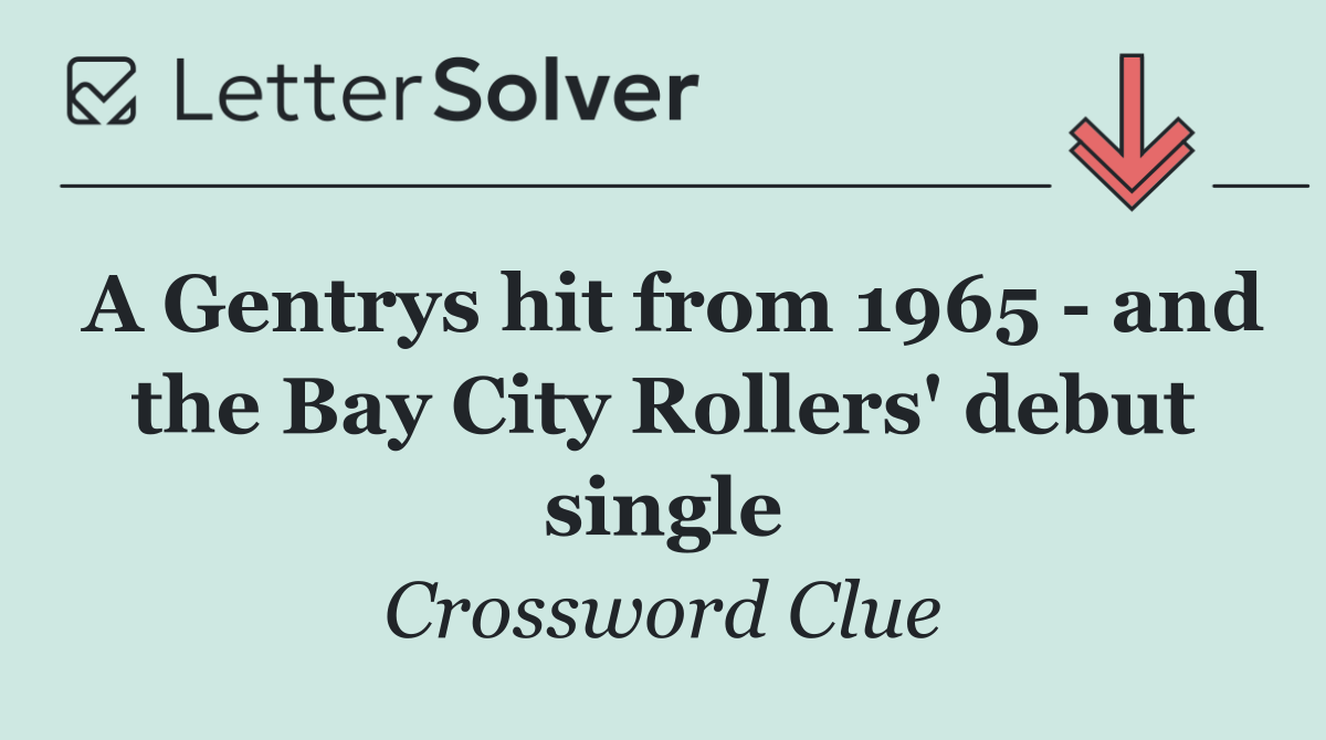 A Gentrys hit from 1965   and the Bay City Rollers' debut single