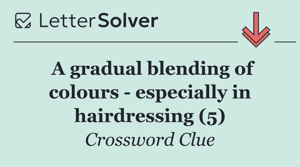 A gradual blending of colours   especially in hairdressing (5)