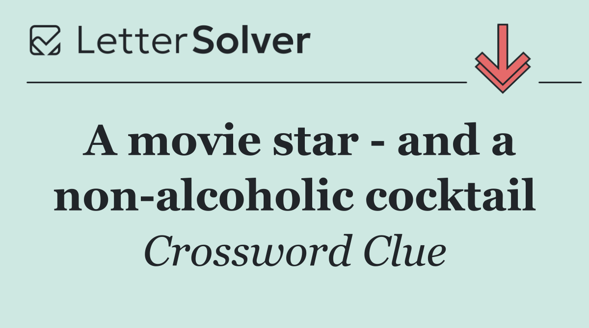 A movie star   and a non alcoholic cocktail