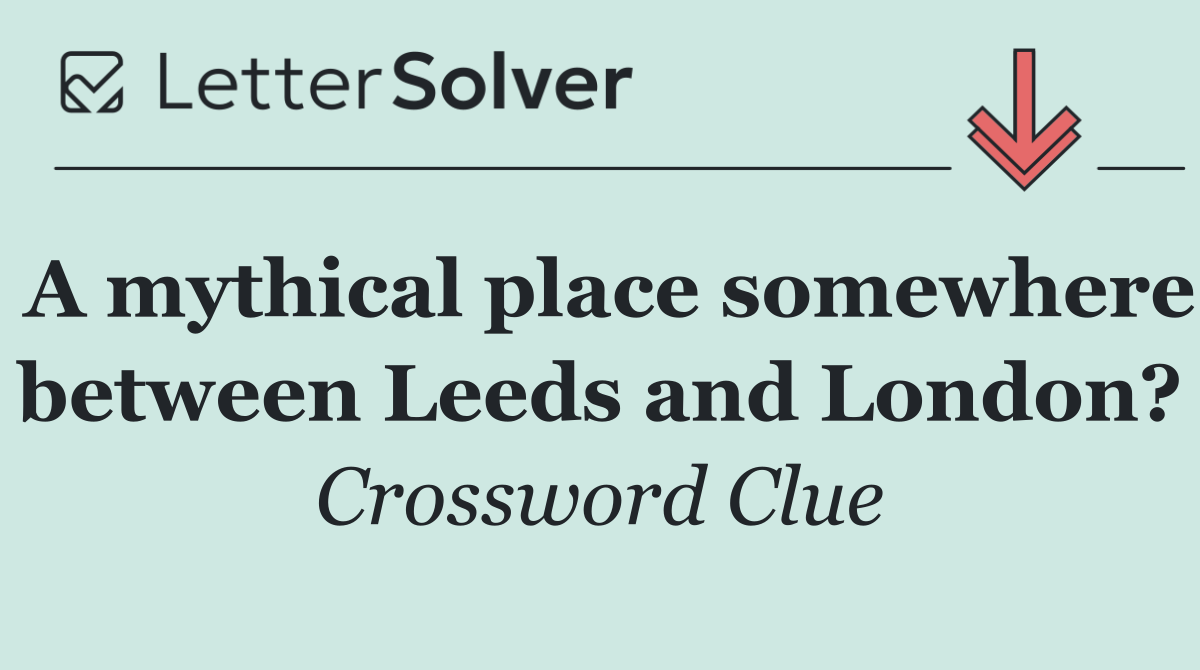A mythical place somewhere between Leeds and London?