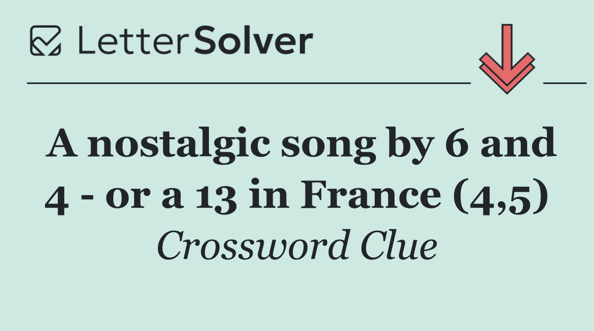 A nostalgic song by 6 and 4   or a 13 in France (4,5)