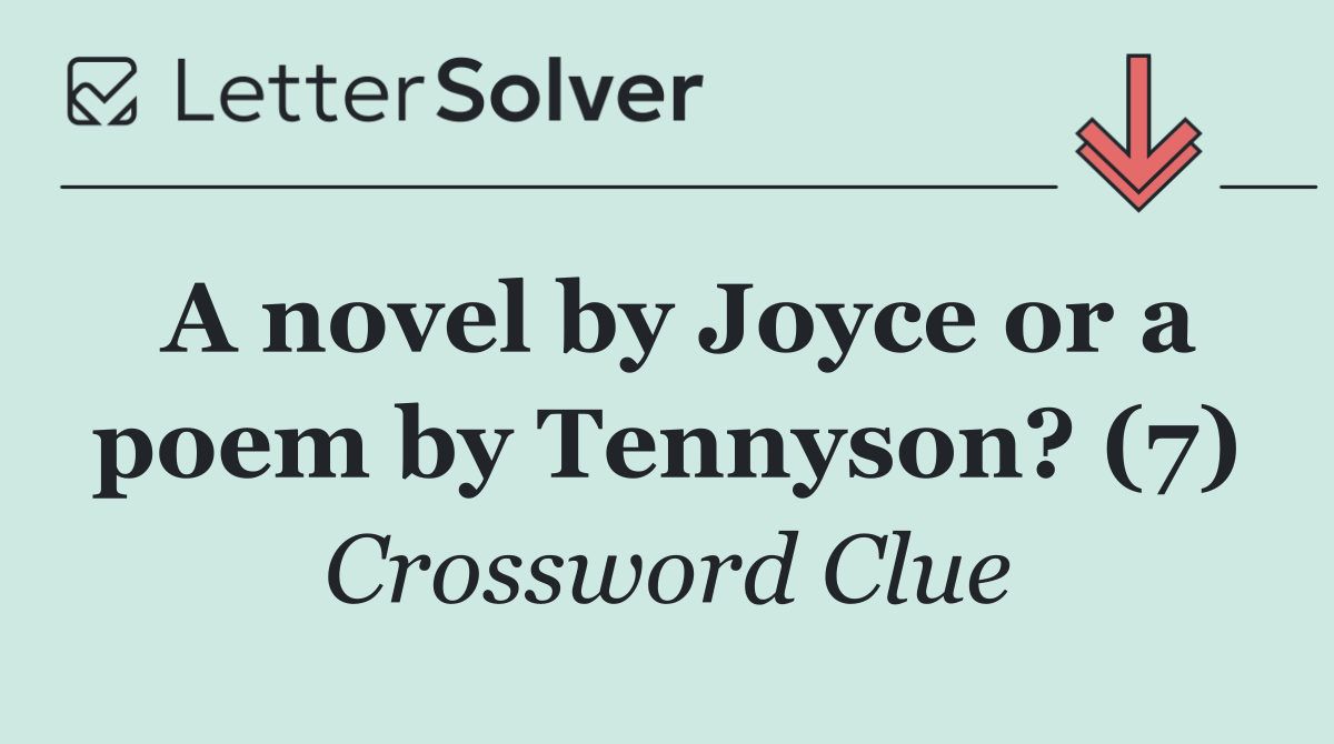 A novel by Joyce or a poem by Tennyson? (7)