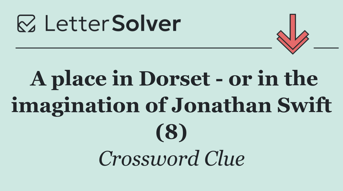 A place in Dorset   or in the imagination of Jonathan Swift (8)