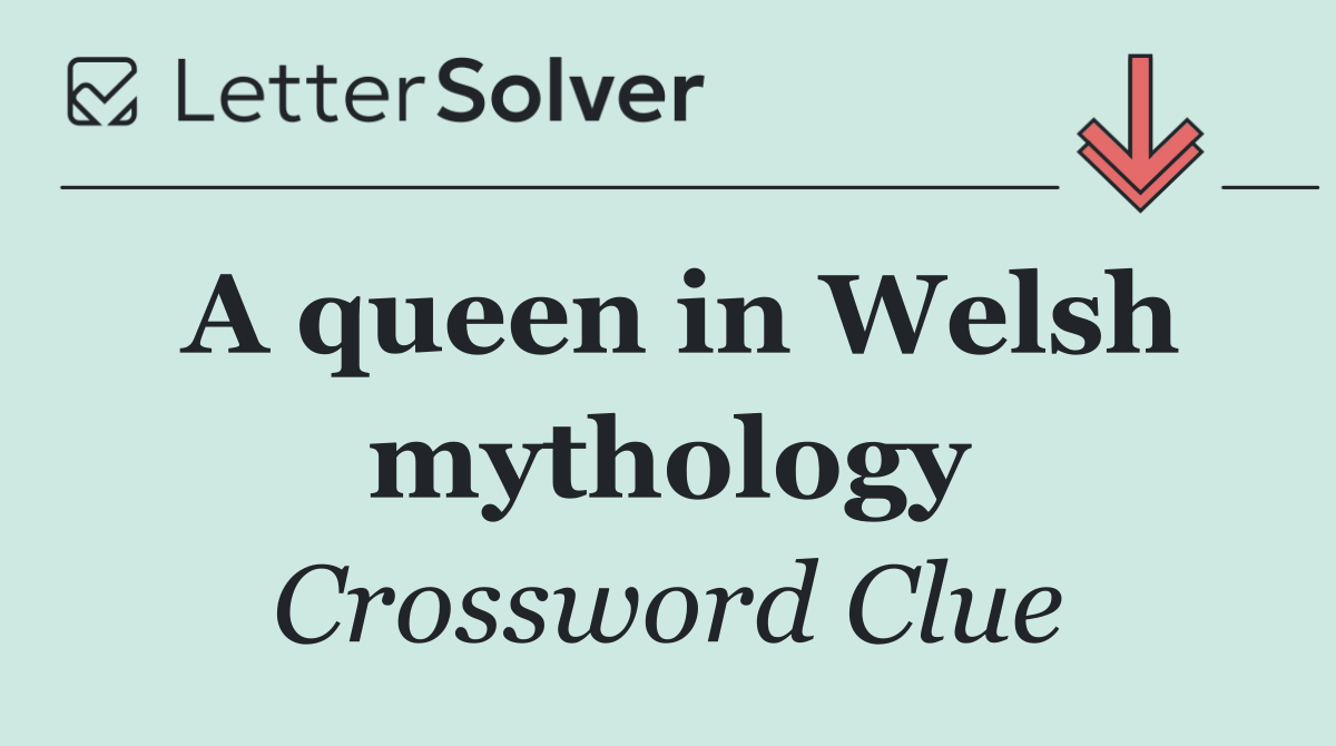 A queen in Welsh mythology