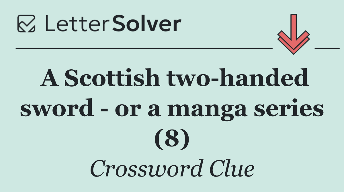 A Scottish two handed sword   or a manga series (8)