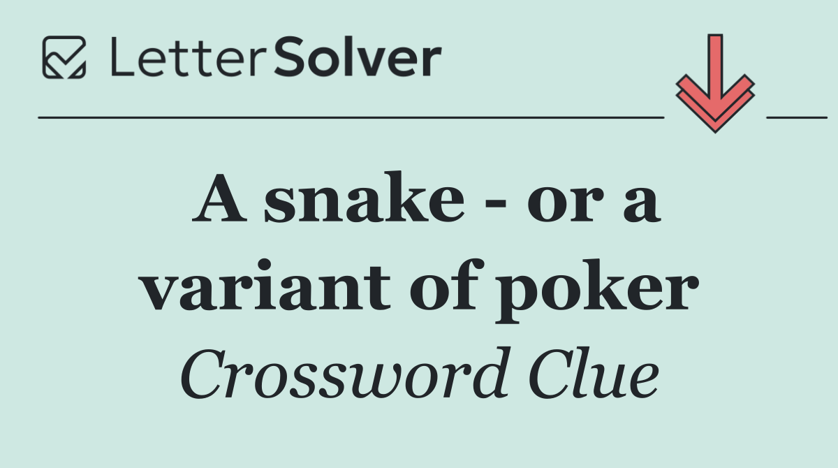 A snake   or a variant of poker