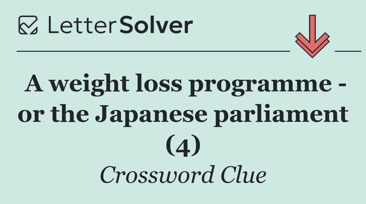 A weight loss programme   or the Japanese parliament (4)