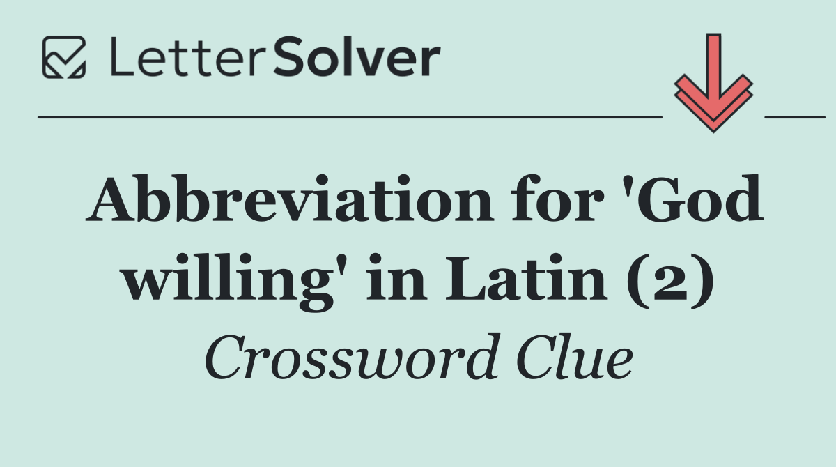 Abbreviation for 'God willing' in Latin (2)