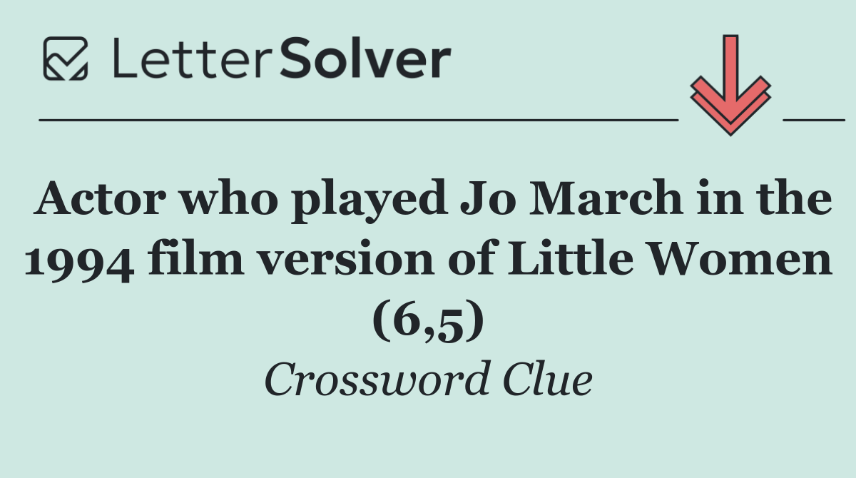 Actor who played Jo March in the 1994 film version of Little Women (6,5)