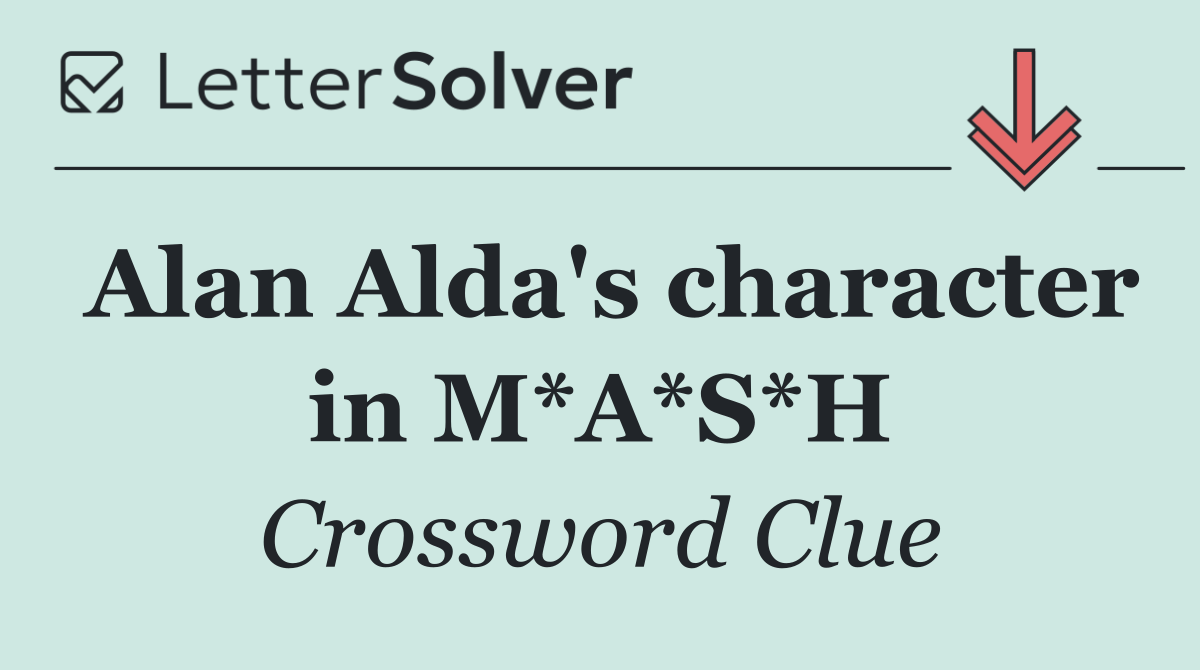 Alan Alda's character in M*A*S*H